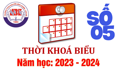 Thời khoá biểu số 5 áp dụng từ ngày 6/05/2024. Năm học 2023 - 2024