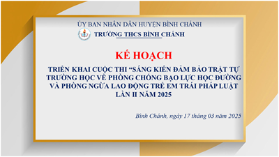 Trường THCS Bình Chánh - KẾ HOẠCH - Triển khai Cuộc thi “Sáng kiến bảo đảm trật tự trường học về phòng chống bạo lực học đường và phòng ngừa lao động trẻ em trái pháp luật”   lần II năm 2025