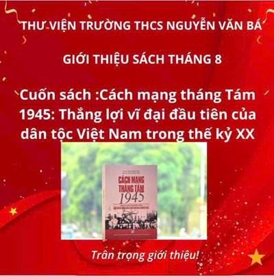 Giới thiệu sách tháng 8: Cách mạng tháng Tám 1945: Thắng lợi vĩ đại đầu tiên của dân tộc Việt Nam trong thế kỉ XX